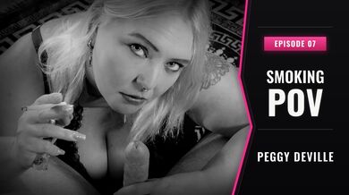 Smoking POV #07 - Peggy DeVille